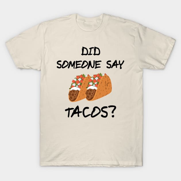 Did Someone Say Tacos? Novelty Design T-Shirt by Brobocop